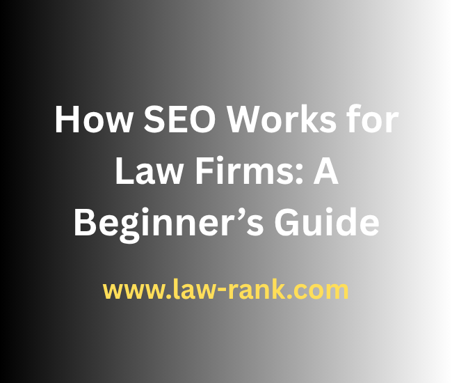 How SEO Works for Law Firms A Beginner’s Guide